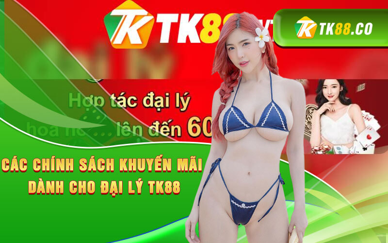 Các chính sách khuyến mãi dành cho đại lý TK88