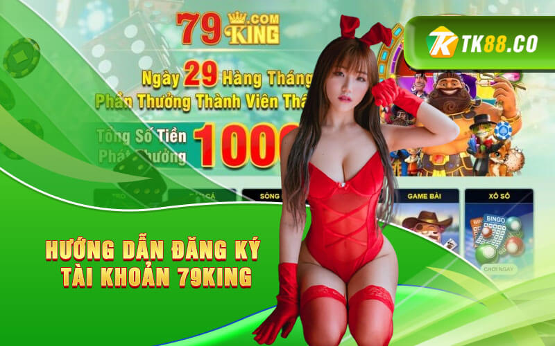 Hướng dẫn đăng ký tài khoản 79King